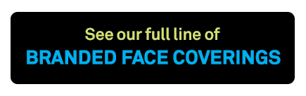 See our full line of Branded Face Coverings